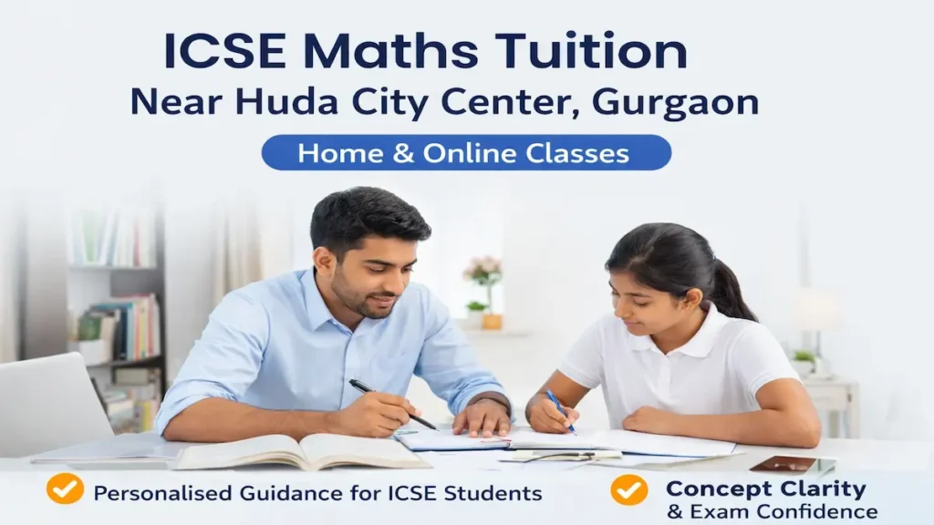 ICSE maths tuition near Huda City Center Gurgaon with personalised home and online classes