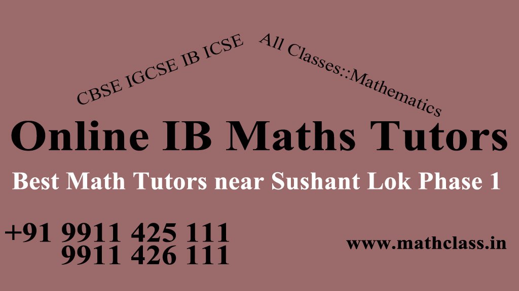 Best  IB Math Home Tutors near Sushant Lok Phase 1 Gurgaon
