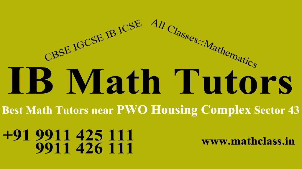 IB Maths Tutors near PWO Housing Complex Sector 43 Gurgaon