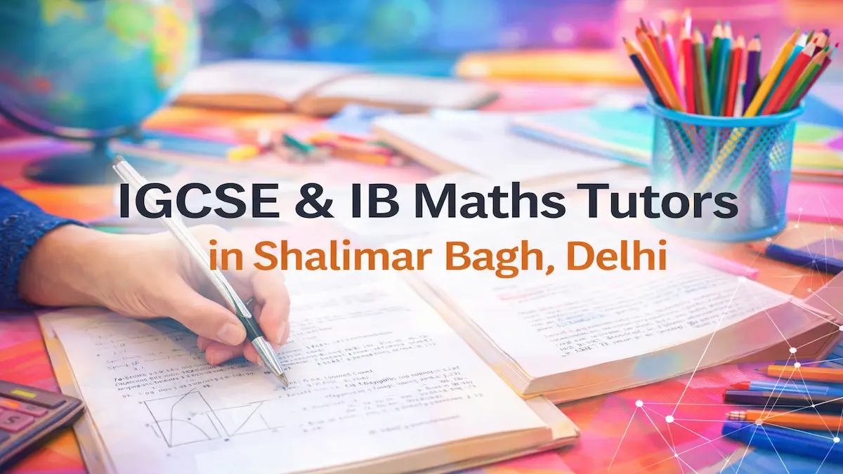 IB and IGCSE maths tutors in Shalimar Bagh Delhi for home and online tuition