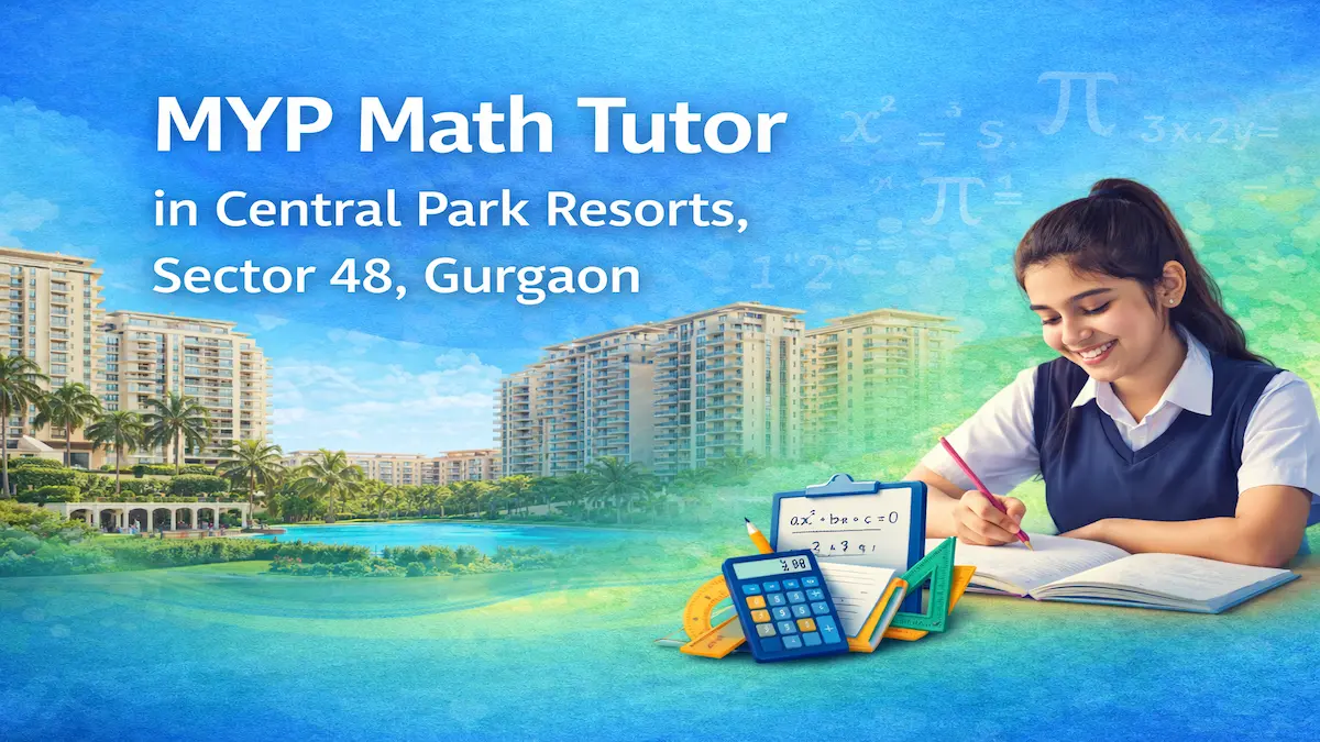 IB MYP maths tutor in Central Park Resorts Sector 48 Gurgaon
