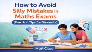 How to avoid silly mistakes in maths exams with practical tips for students
