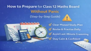 How to prepare for Class 12 maths board exams without panic using a step by step study plan