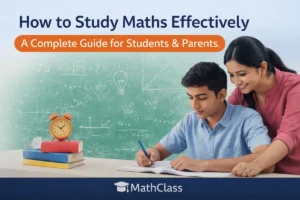 How to study maths effectively with the right learning methods for students and parents